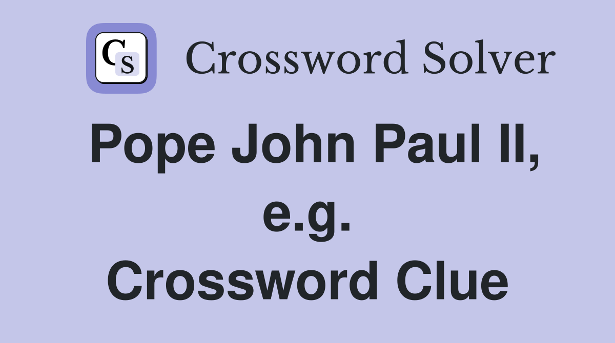 Pope John Paul II, e.g. Crossword Clue