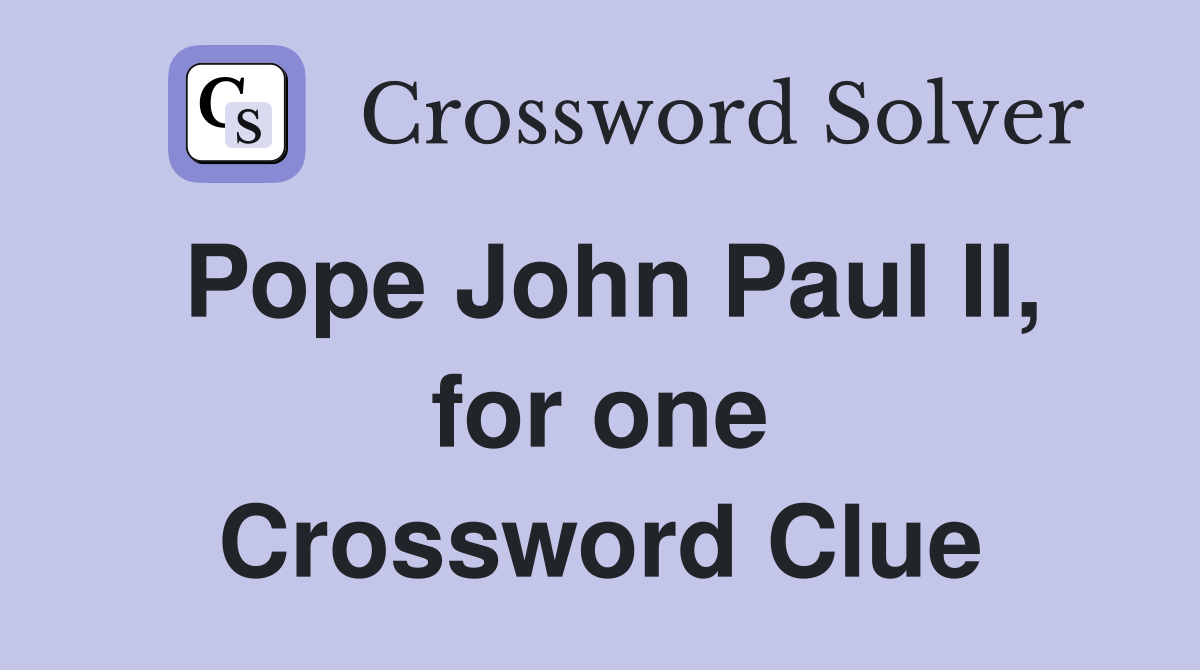 Pope John Paul II, for one Crossword Clue