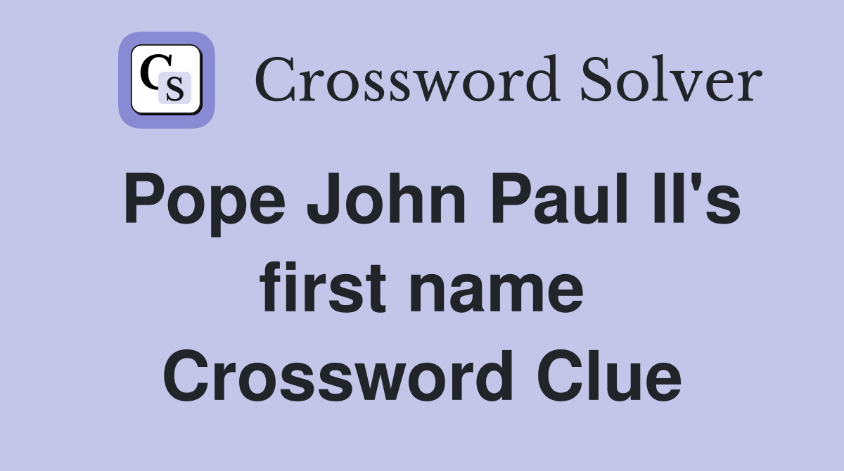 Pope John Paul II's first name Crossword Clue