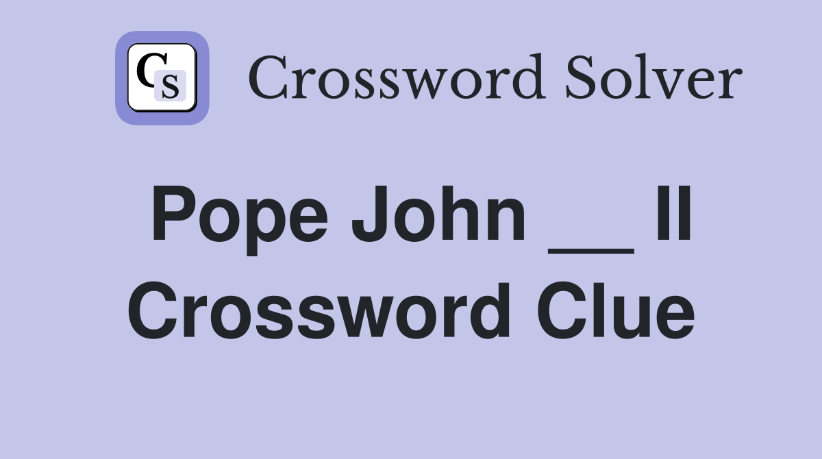 Pope John __ II Crossword Clue