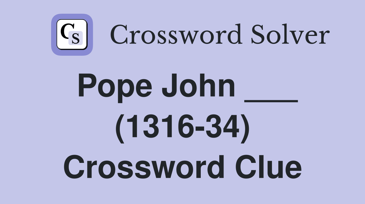 Pope John ___ (1316-34) Crossword Clue