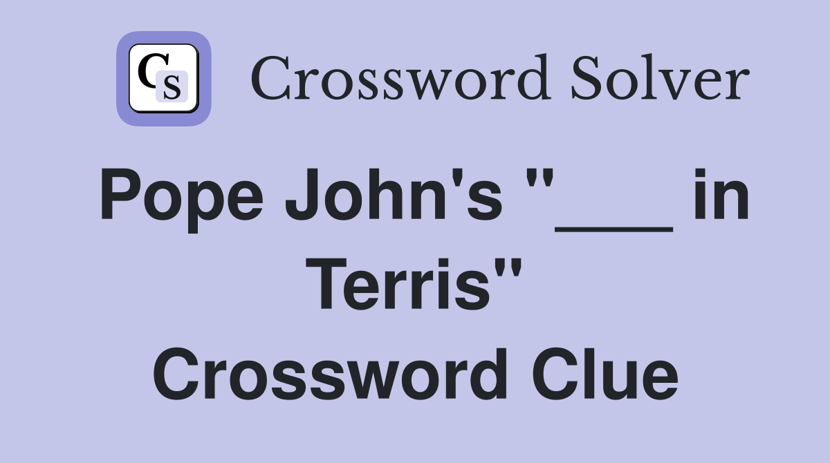 Pope John's "___ in Terris" Crossword Clue