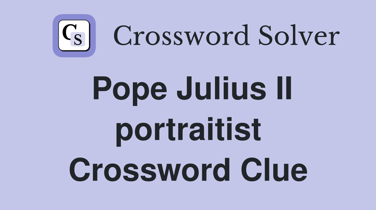 Pope Julius II portraitist Crossword Clue