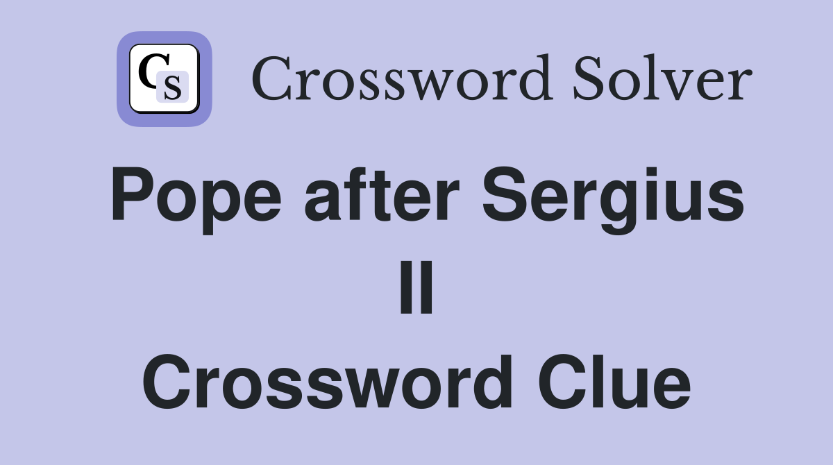 Pope after Sergius II Crossword Clue