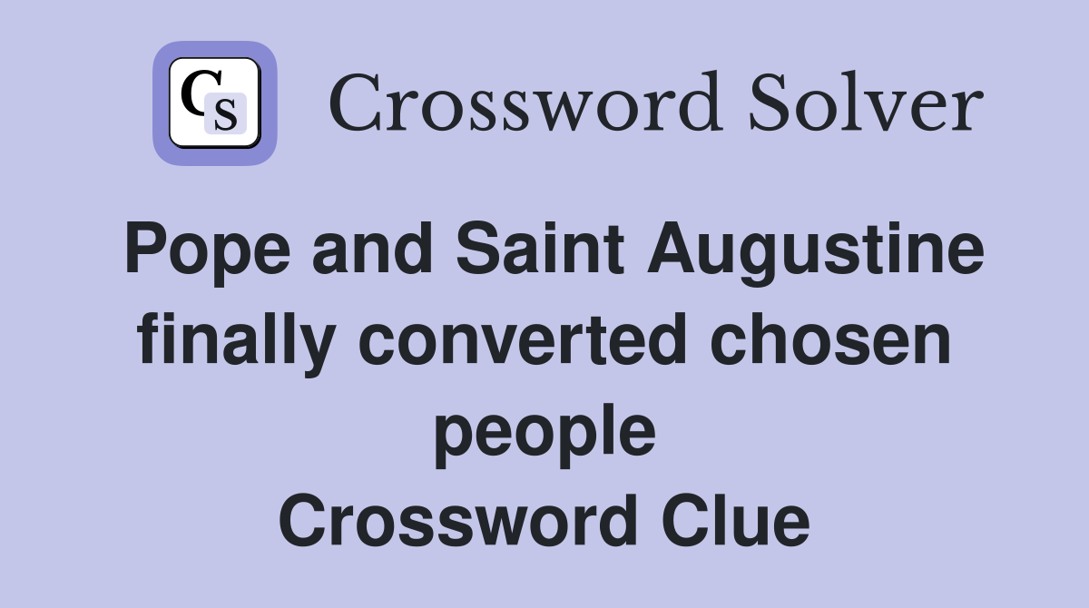 Pope and Saint Augustine finally converted chosen people Crossword Clue