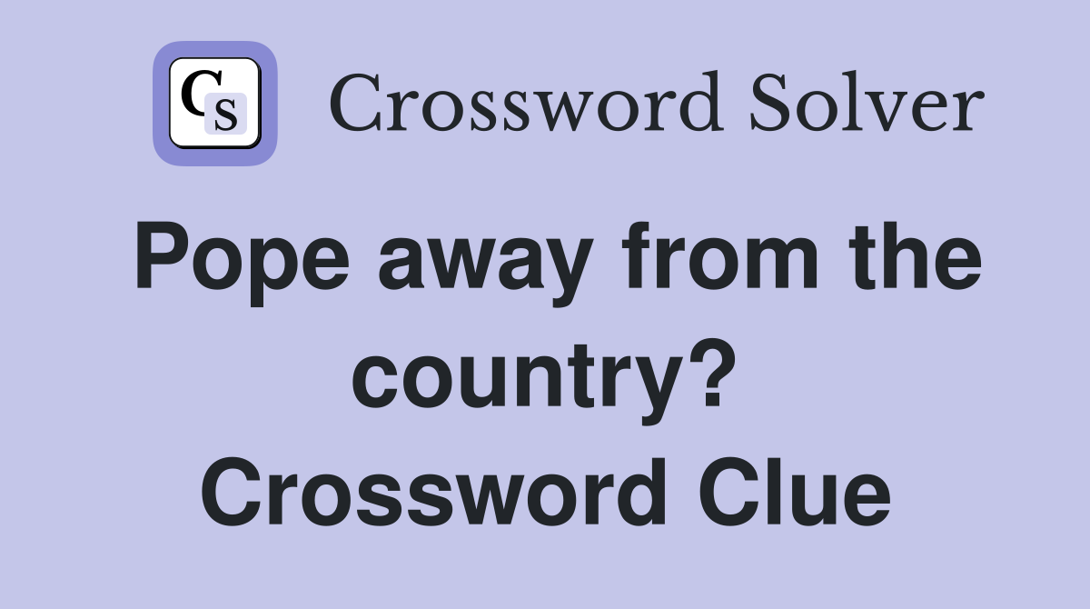 Pope away from the country? Crossword Clue