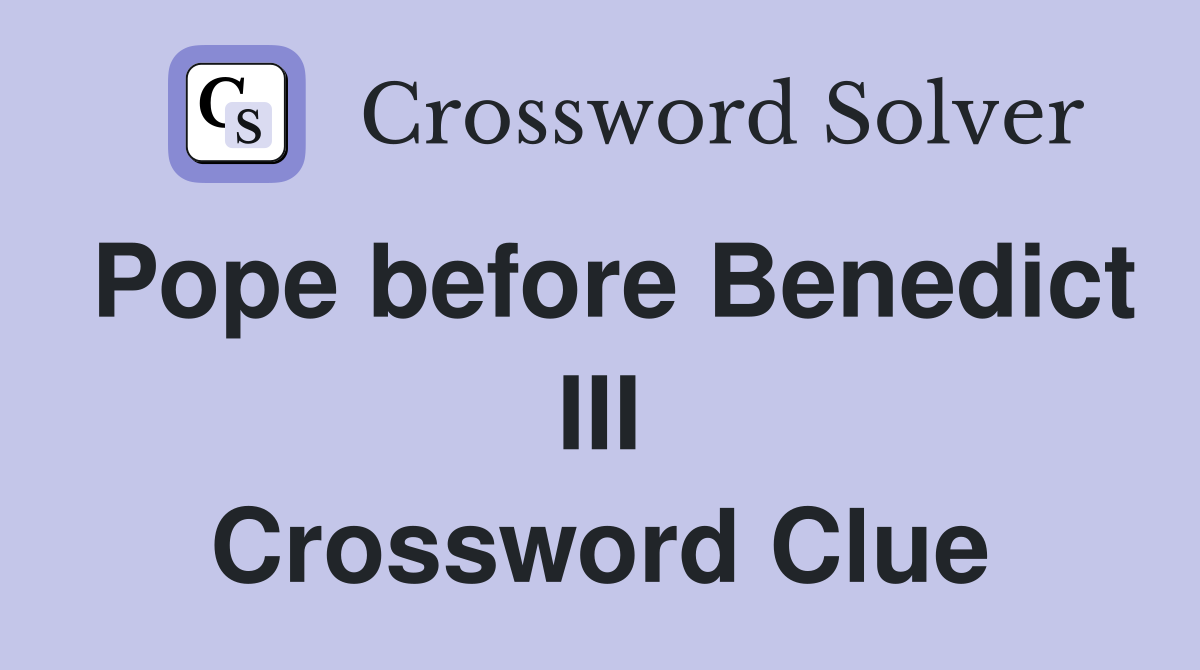 Pope before Benedict III Crossword Clue