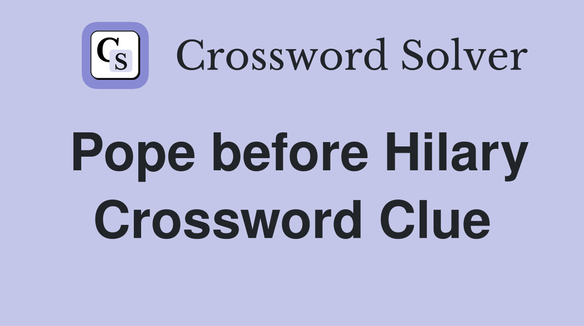 Pope before Hilary Crossword Clue