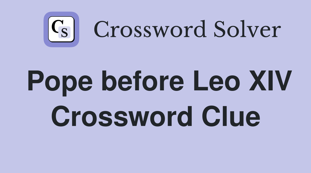 Pope before Leo XIV Crossword Clue