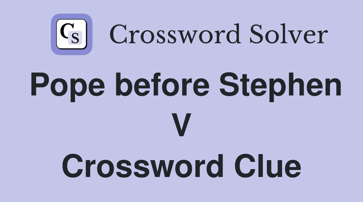Pope before Stephen V Crossword Clue