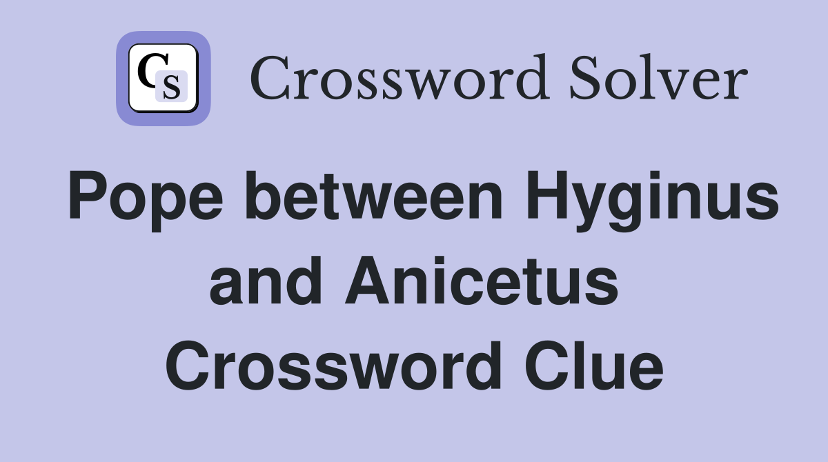 Pope between Hyginus and Anicetus Crossword Clue