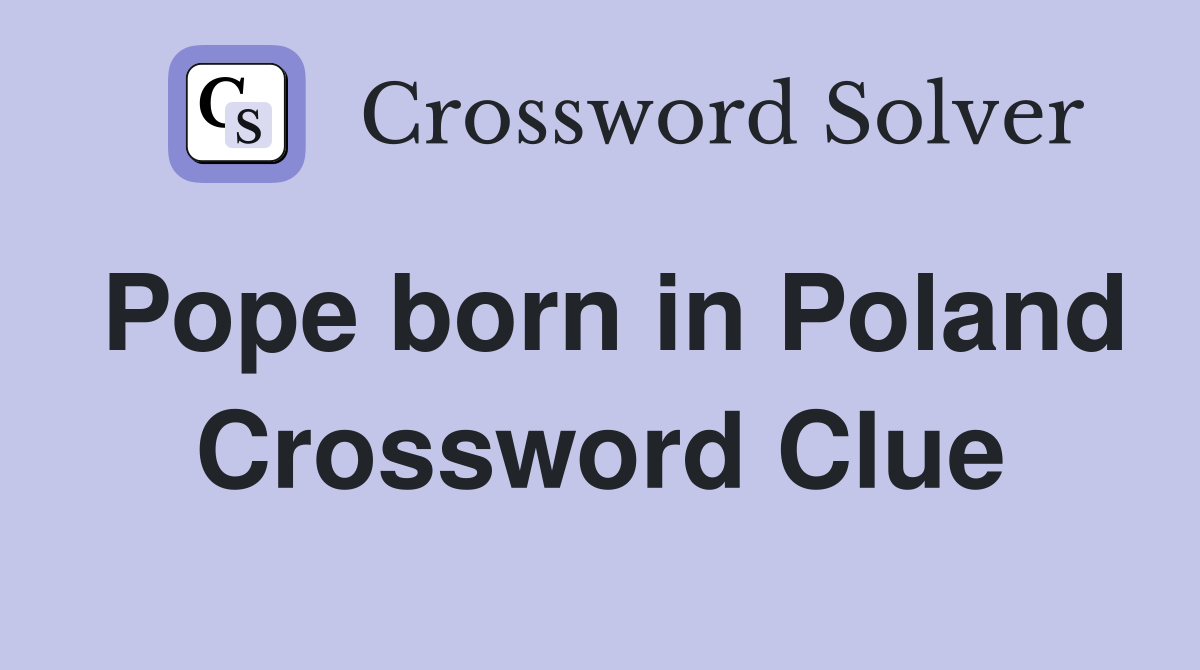 Pope born in Poland Crossword Clue