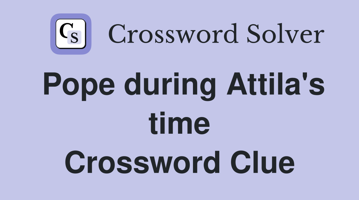 Pope during Attila's time Crossword Clue