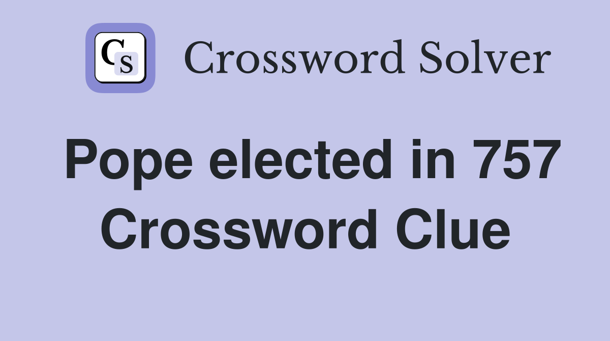 Pope elected in 757 Crossword Clue