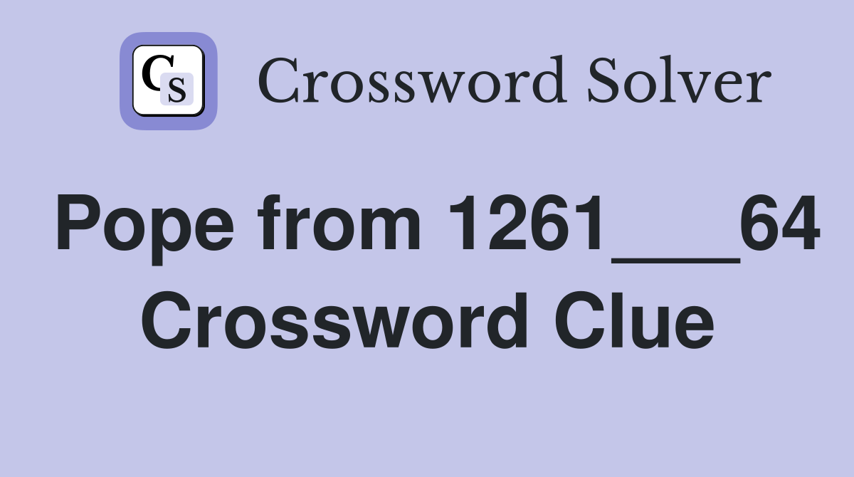 Pope from 1261___64 Crossword Clue