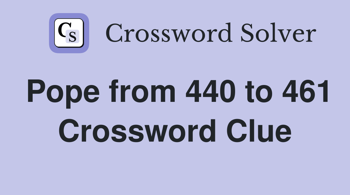 Pope from 440 to 461 Crossword Clue
