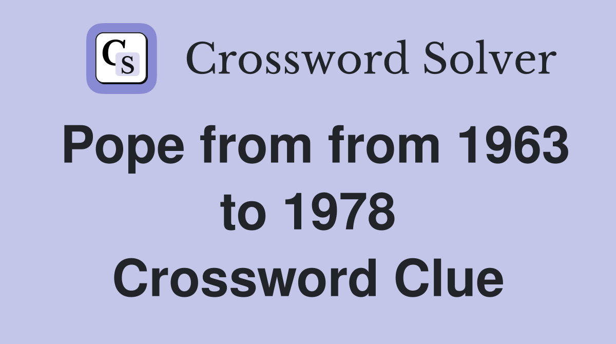 Pope from from 1963 to 1978 Crossword Clue
