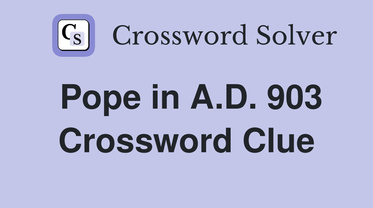 Pope in A.D. 903 Crossword Clue