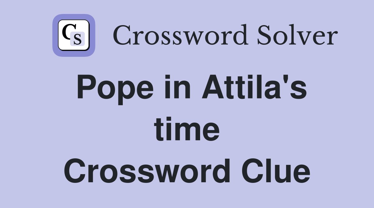 Pope in Attila's time Crossword Clue