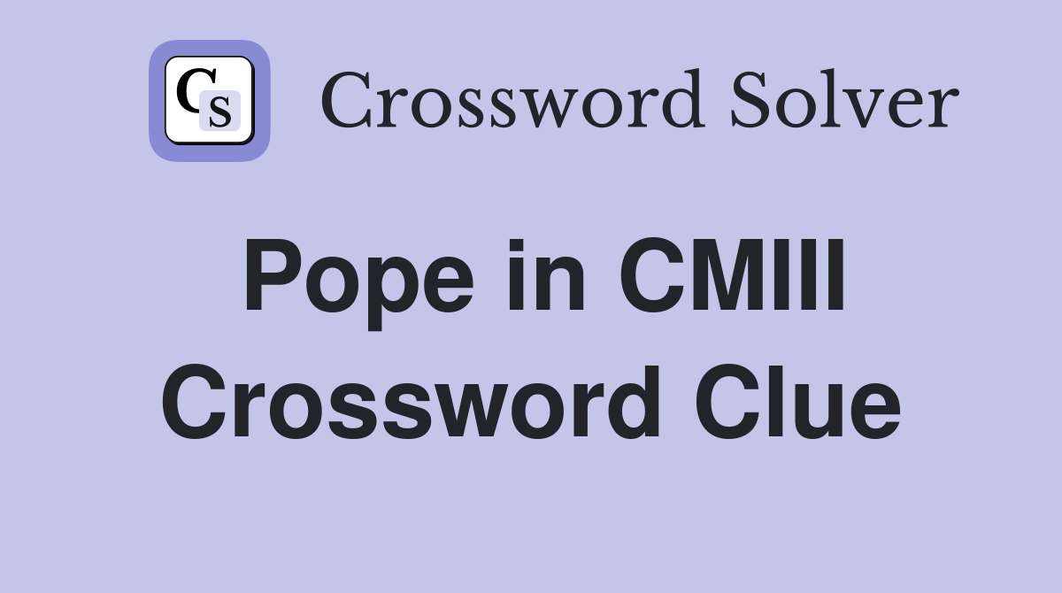 Pope in CMIII Crossword Clue