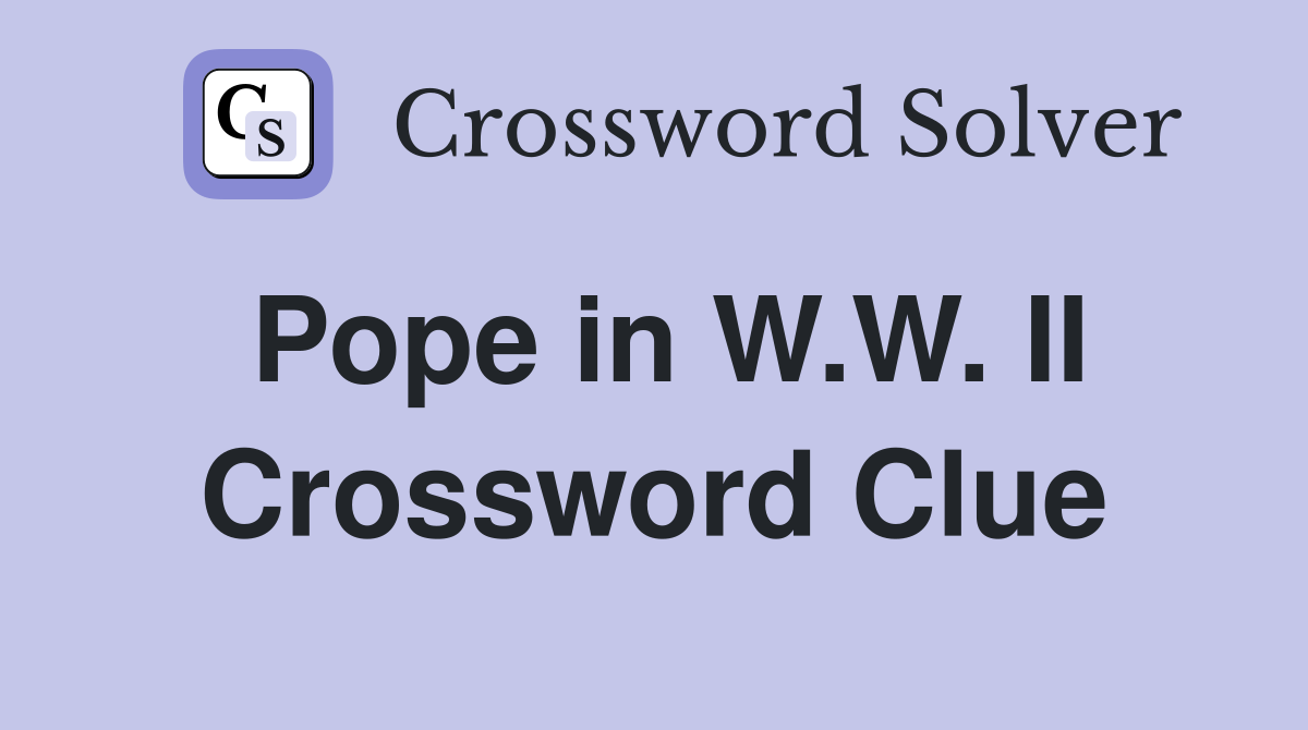 Pope in W.W. II Crossword Clue
