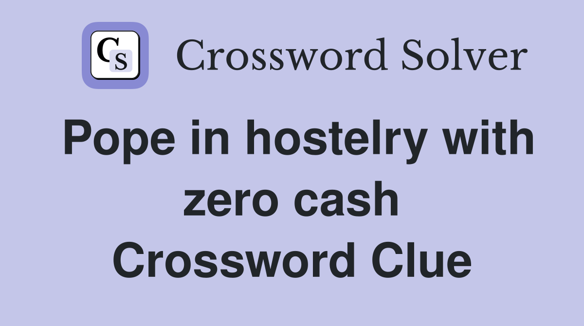 Pope in hostelry with zero cash Crossword Clue