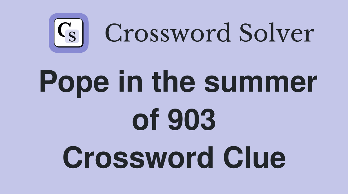 Pope in the summer of 903 Crossword Clue