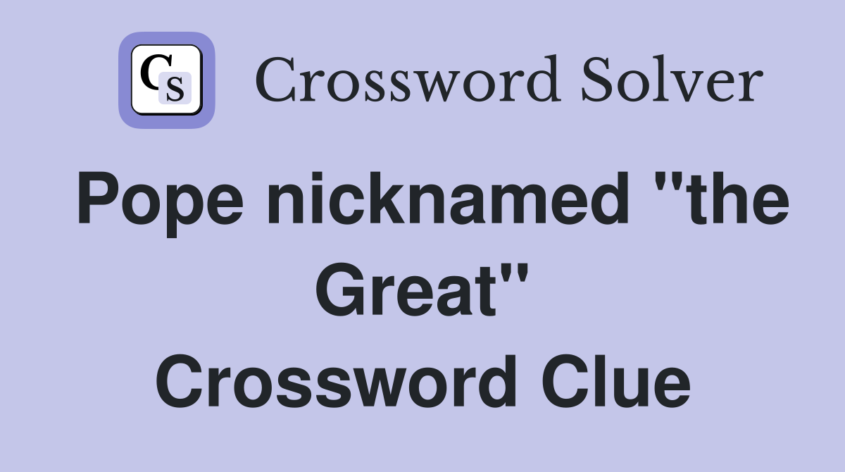 Pope nicknamed "the Great" Crossword Clue