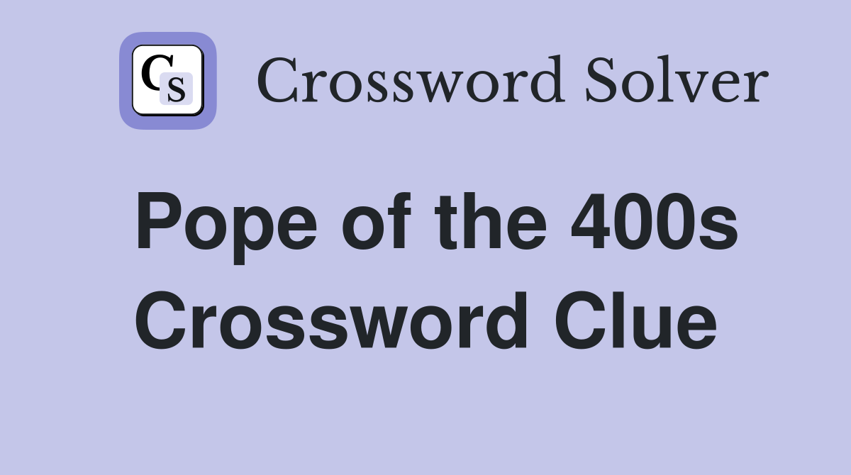 Pope of the 400s Crossword Clue