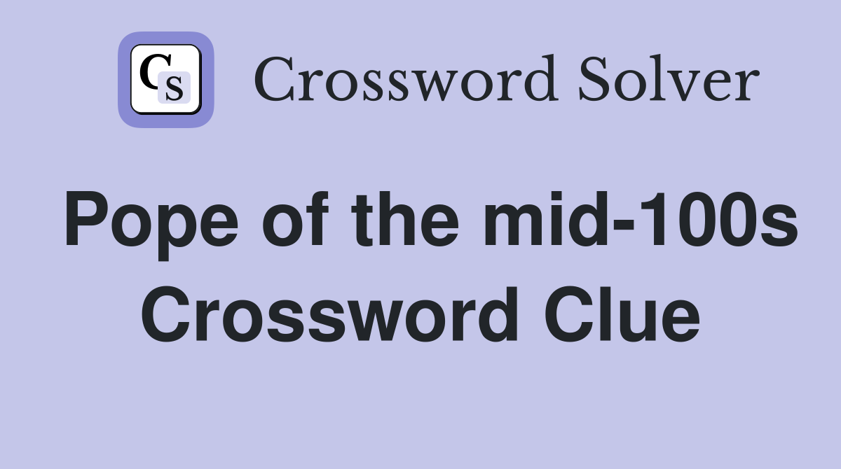 Pope of the mid-100s Crossword Clue