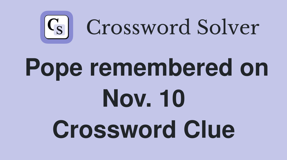 Pope remembered on Nov. 10 Crossword Clue