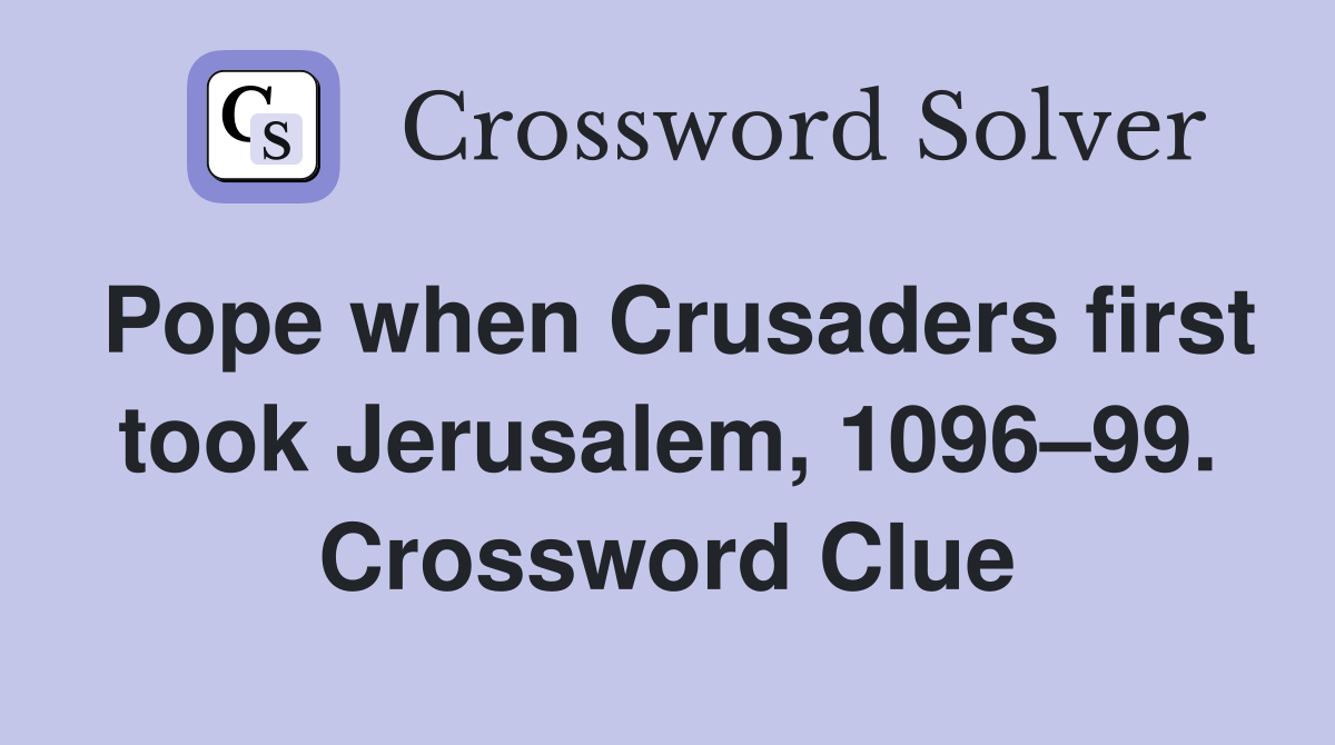 Pope when Crusaders first took Jerusalem, 1096–99. Crossword Clue