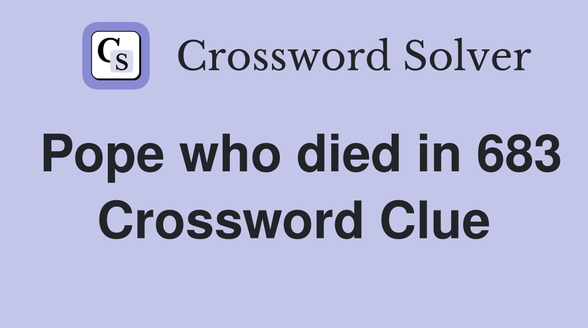 Pope who died in 683 Crossword Clue