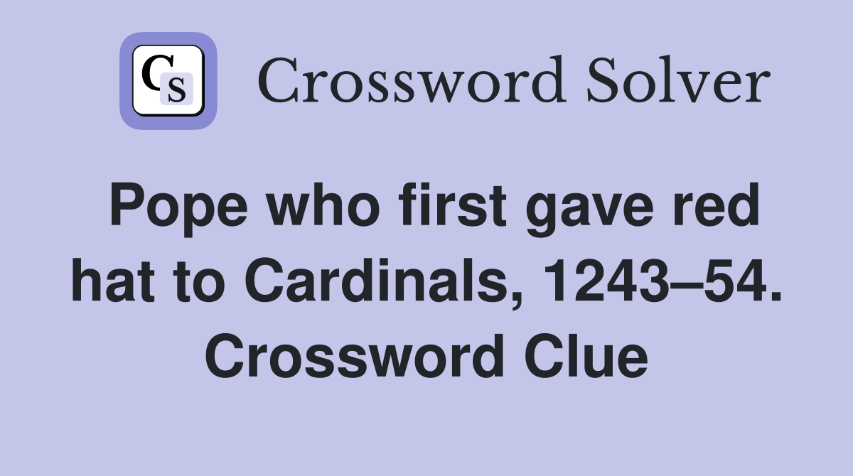 Pope who first gave red hat to Cardinals, 1243–54. Crossword Clue