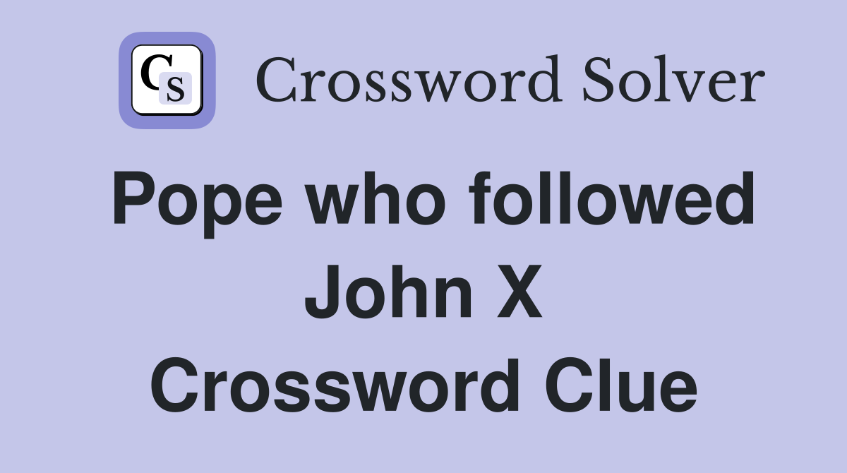 Pope who followed John X Crossword Clue