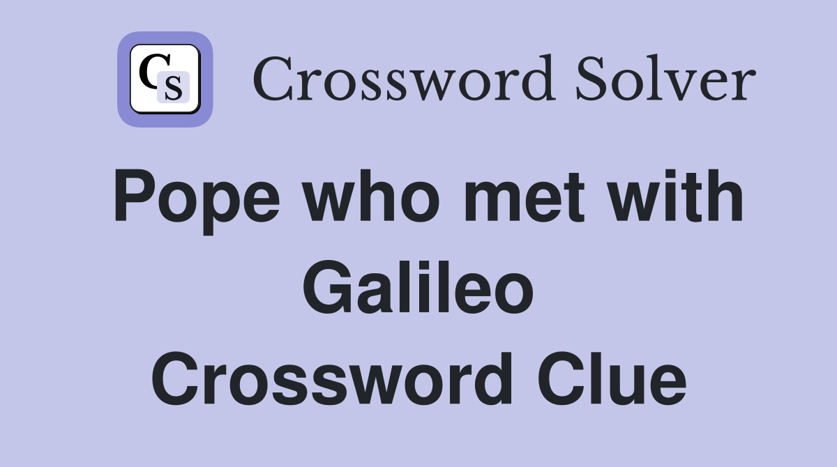 Pope who met with Galileo Crossword Clue