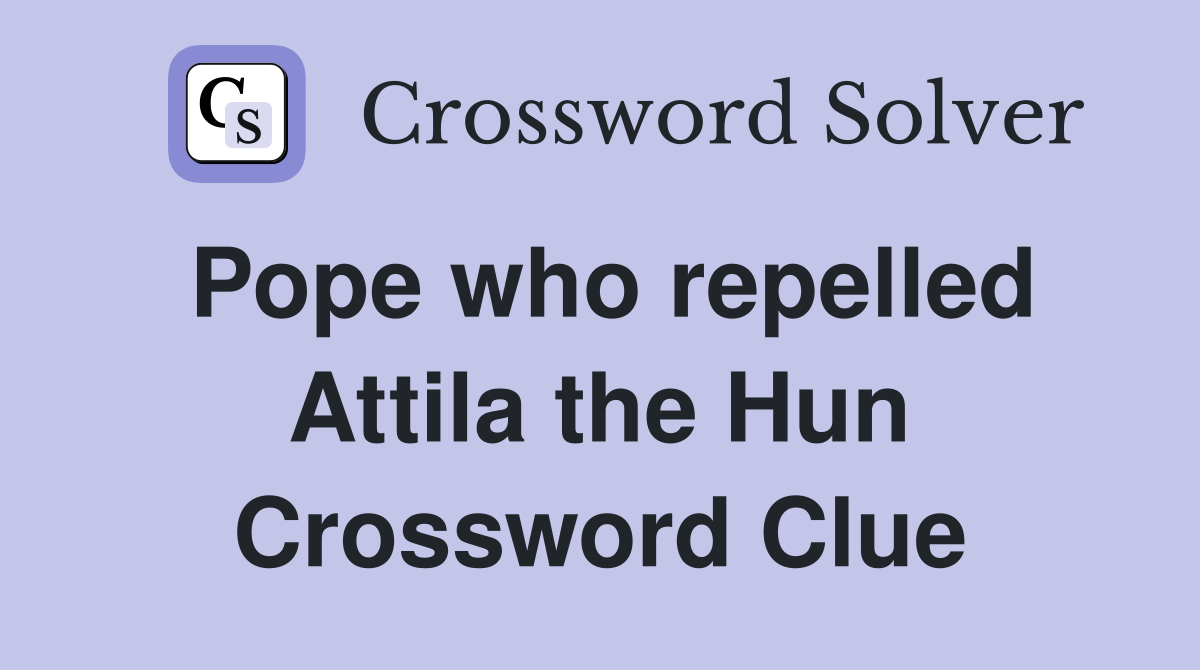Pope who repelled Attila the Hun Crossword Clue
