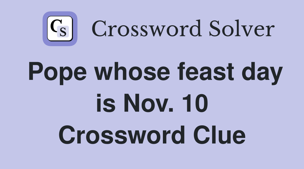 Pope whose feast day is Nov. 10 Crossword Clue