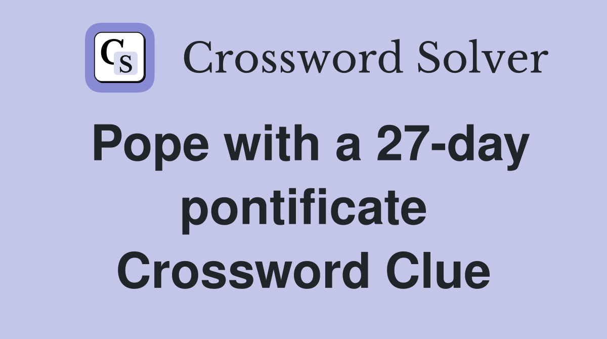 Pope with a 27-day pontificate Crossword Clue