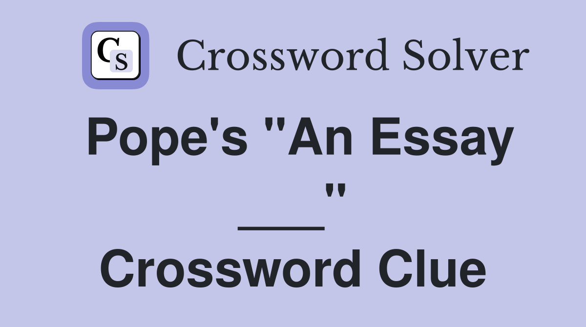 Pope's "An Essay ___" Crossword Clue