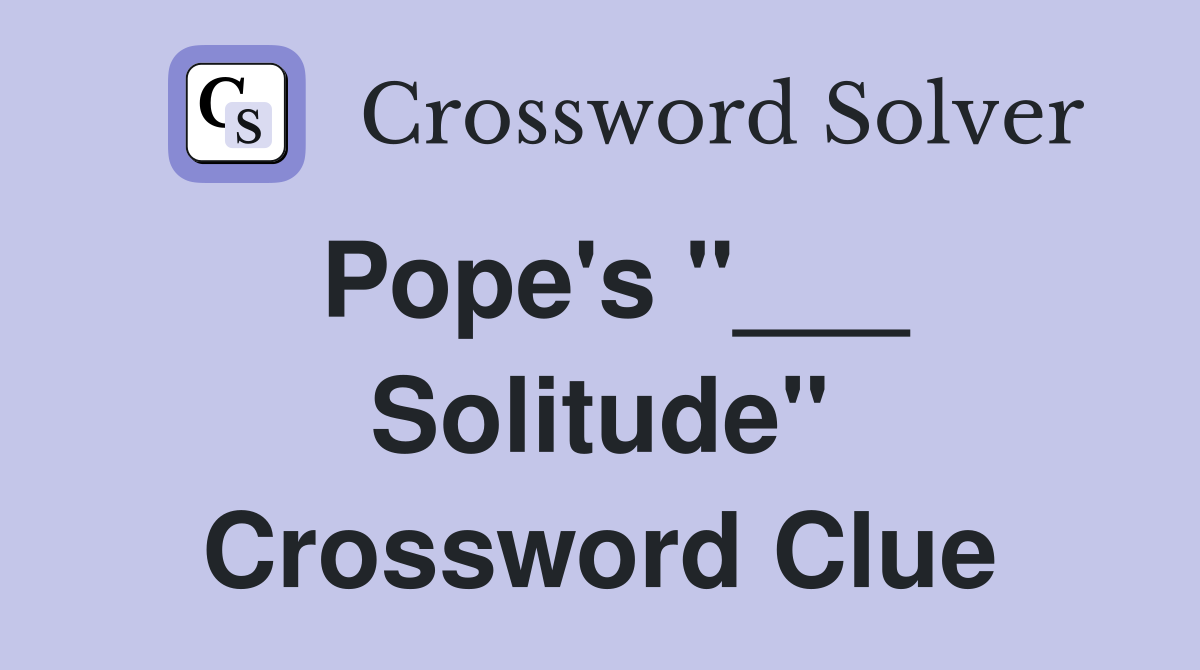 Pope's "___ Solitude" Crossword Clue