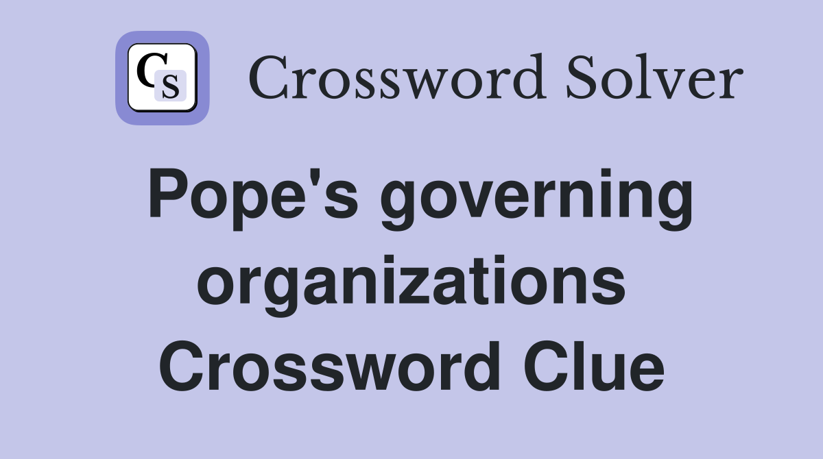 Pope's governing organizations Crossword Clue