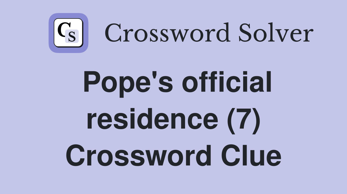 Pope's official residence (7) Crossword Clue