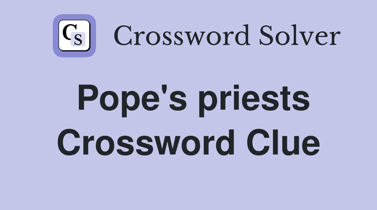 Pope's priests Crossword Clue