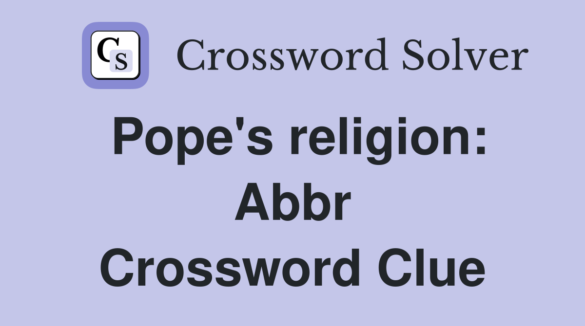 Pope's religion: Abbr Crossword Clue