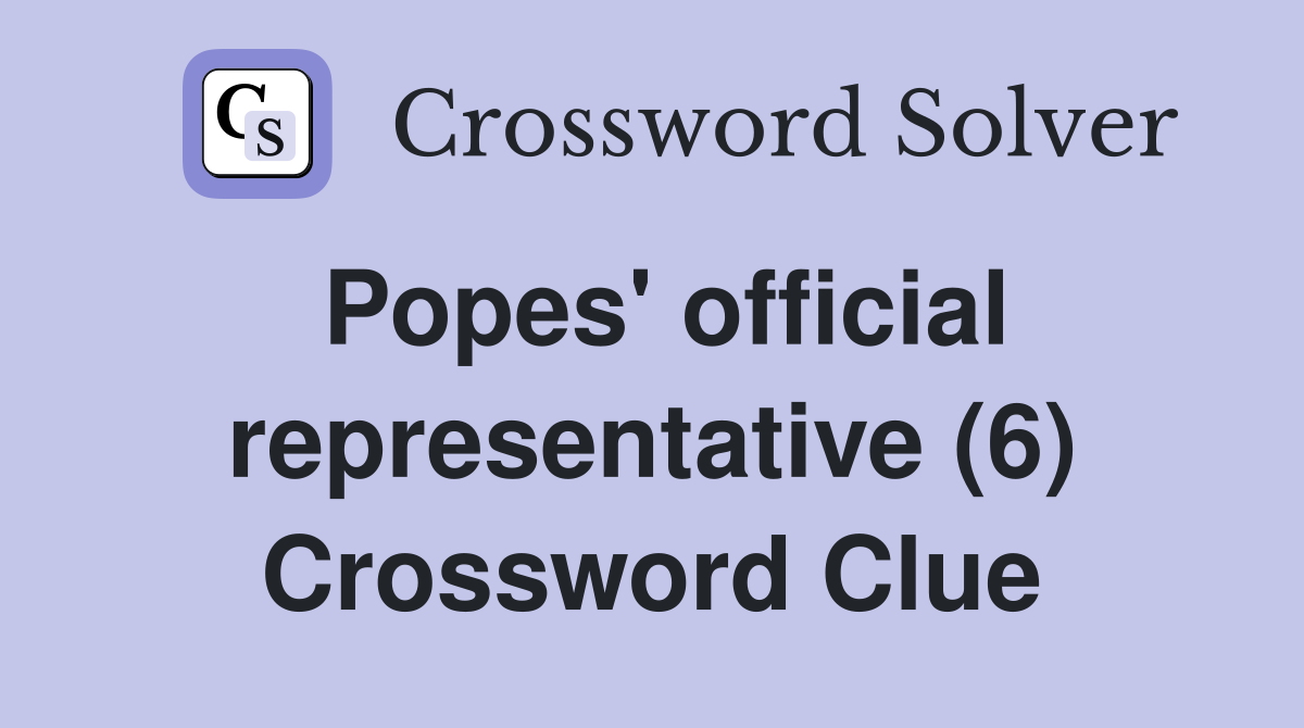 Popes' official representative (6) Crossword Clue