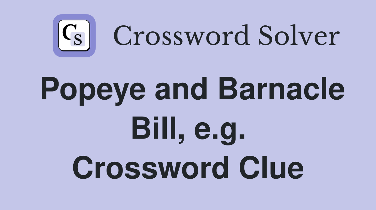 Popeye and Barnacle Bill, e.g. Crossword Clue
