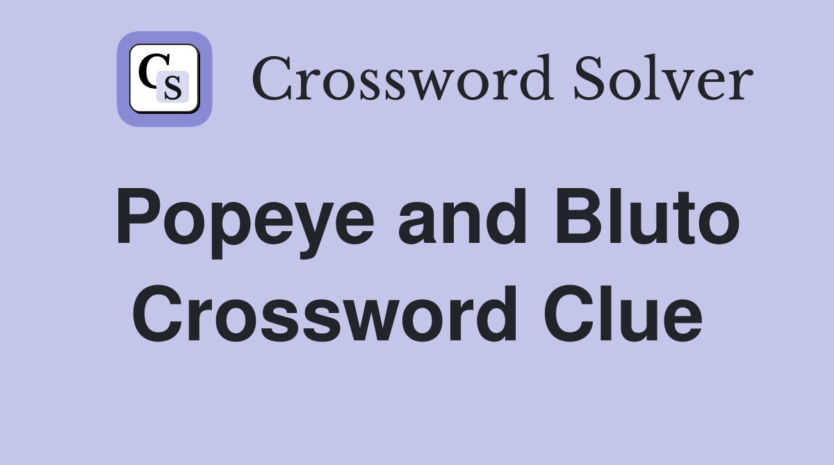 Popeye and Bluto Crossword Clue