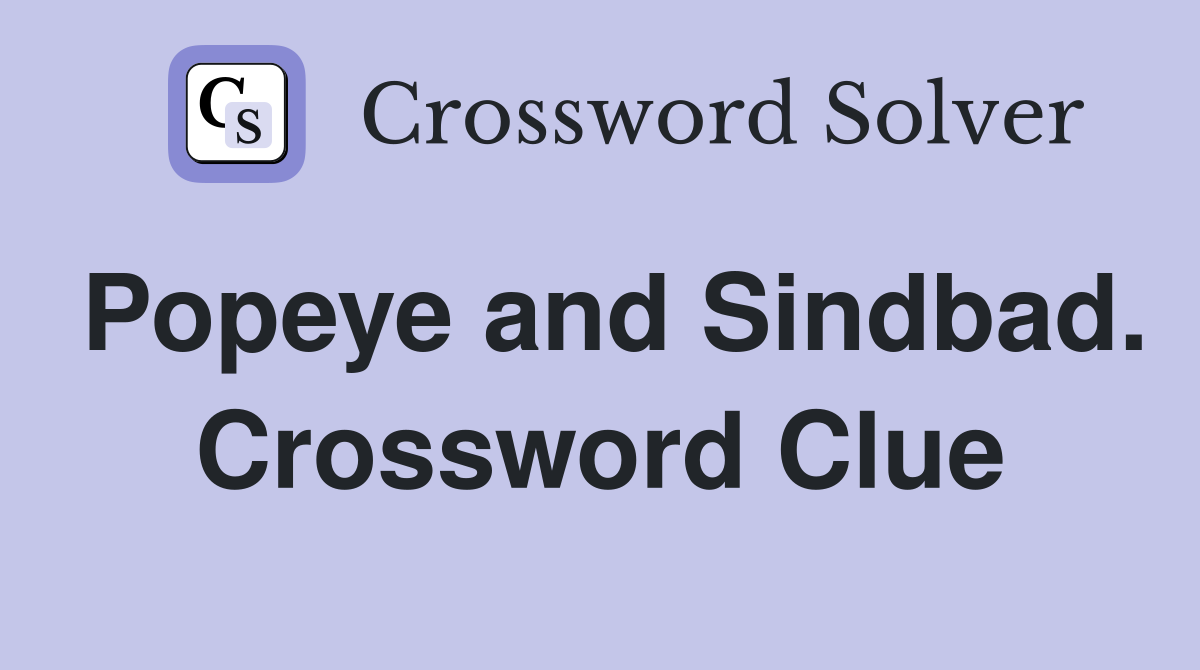 Popeye and Sindbad. Crossword Clue