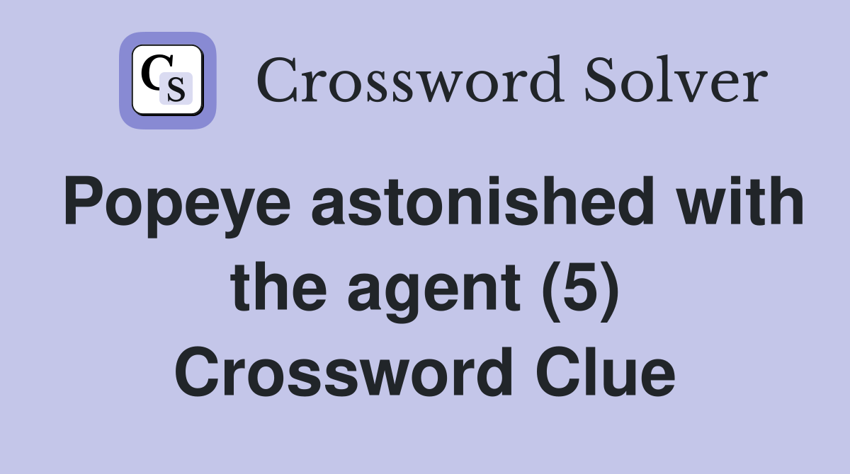 Popeye astonished with the agent (5) Crossword Clue
